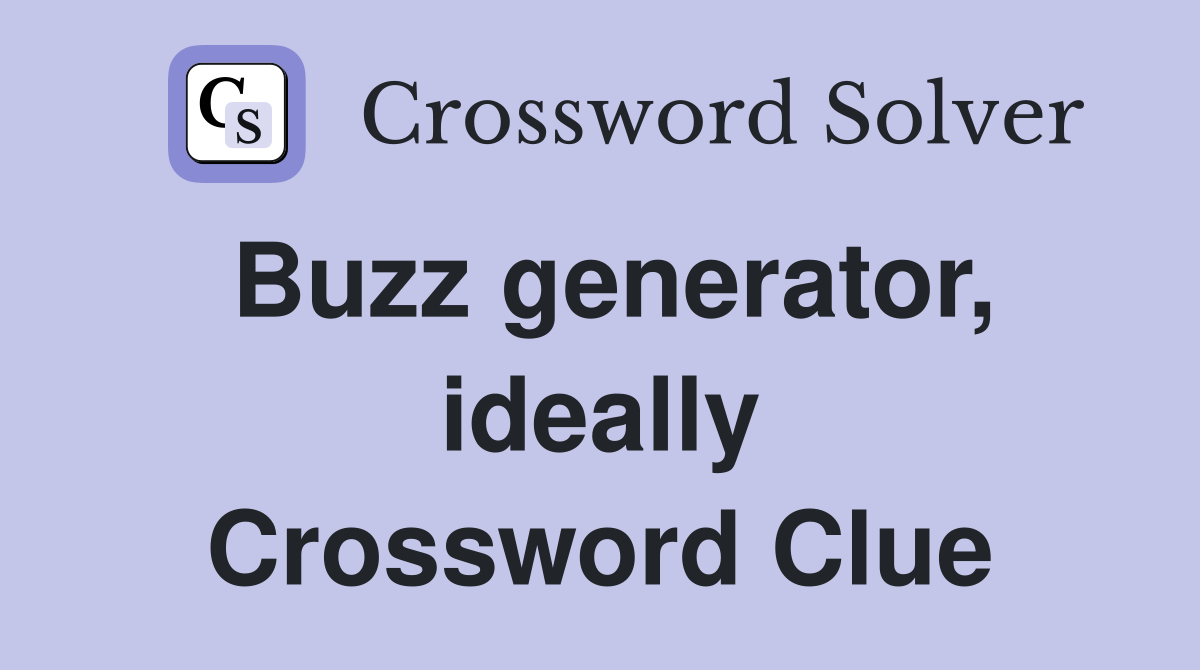 Buzz generator, ideally Crossword Clue Answers Crossword Solver